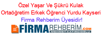 Özel+Yaşar+Ve+Şükrü+Kulak+Ortaöğretim+Erkek+Öğrenci+Yurdu+Kayseri Firma+Rehberim+Üyesidir!