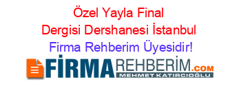 Özel+Yayla+Final+Dergisi+Dershanesi+İstanbul Firma+Rehberim+Üyesidir!