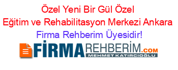 Özel+Yeni+Bir+Gül+Özel+Eğitim+ve+Rehabilitasyon+Merkezi+Ankara Firma+Rehberim+Üyesidir!