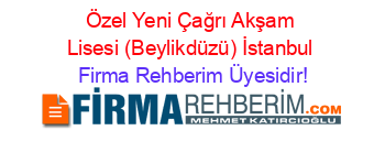 Özel+Yeni+Çağrı+Akşam+Lisesi+(Beylikdüzü)+İstanbul Firma+Rehberim+Üyesidir!
