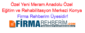 Özel+Yeni+Meram+Anadolu+Özel+Eğitim+ve+Rehabilitasyon+Merkezi+Konya Firma+Rehberim+Üyesidir!