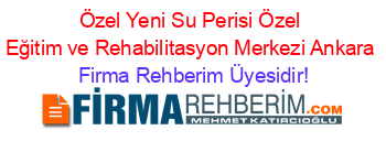 Özel+Yeni+Su+Perisi+Özel+Eğitim+ve+Rehabilitasyon+Merkezi+Ankara Firma+Rehberim+Üyesidir!