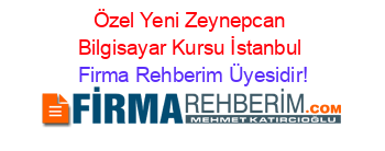 Özel+Yeni+Zeynepcan+Bilgisayar+Kursu+İstanbul Firma+Rehberim+Üyesidir!