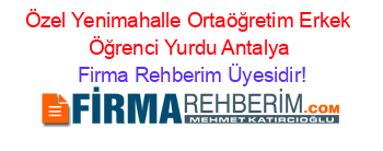 Özel+Yenimahalle+Ortaöğretim+Erkek+Öğrenci+Yurdu+Antalya Firma+Rehberim+Üyesidir!