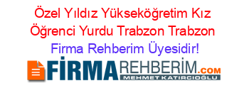 Özel+Yıldız+Yükseköğretim+Kız+Öğrenci+Yurdu+Trabzon+Trabzon Firma+Rehberim+Üyesidir!