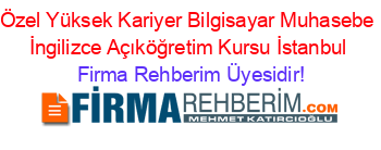 Özel+Yüksek+Kariyer+Bilgisayar+Muhasebe+İngilizce+Açıköğretim+Kursu+İstanbul Firma+Rehberim+Üyesidir!