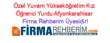 Özel+Yuvam+Yükseköğretim+Kız+Öğrenci+Yurdu+Afyonkarahisar Firma+Rehberim+Üyesidir!