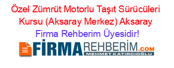 Özel+Zümrüt+Motorlu+Taşıt+Sürücüleri+Kursu+(Aksaray+Merkez)+Aksaray Firma+Rehberim+Üyesidir!