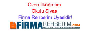 Özen+İlköğretim+Okulu+Sivas Firma+Rehberim+Üyesidir!