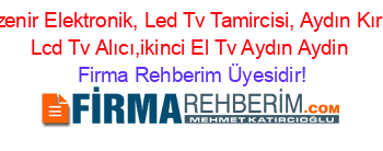 Özenir+Elektronik,+Led+Tv+Tamircisi,+Aydın+Kırık+Lcd+Tv+Alıcı,ikinci+El+Tv+Aydın+Aydin Firma+Rehberim+Üyesidir!