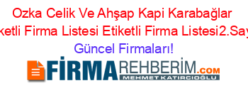 Ozka+Celik+Ve+Ahşap+Kapi+Karabağlar+Etiketli+Firma+Listesi+Etiketli+Firma+Listesi2.Sayfa Güncel+Firmaları!