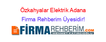 Özkahyalar+Elektrik+Adana Firma+Rehberim+Üyesidir!
