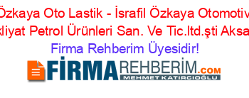 Özkaya+Oto+Lastik+-+İsrafil+Özkaya+Otomotiv+Nakliyat+Petrol+Ürünleri+San.+Ve+Tic.ltd.şti+Aksaray Firma+Rehberim+Üyesidir!