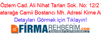 Özlem+Cad.+Ali+Nihat+Tarlan+Sok.+No:+12/2+Katarağa+Camii+Bostancı+Mh.+Adresi+Kime+Ait Detayları+Görmek+için+Tıklayın!