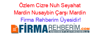 Özlem+Cizre+Nuh+Seyahat+Mardin+Nusaybin+Çarşı+Mardin Firma+Rehberim+Üyesidir!