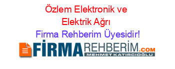 Özlem+Elektronik+ve+Elektrik+Ağrı Firma+Rehberim+Üyesidir!