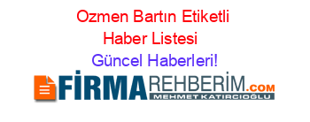 Ozmen+Bartın+Etiketli+Haber+Listesi+ Güncel+Haberleri!