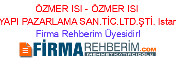 ÖZMER+ISI+-+ÖZMER+ISI+VE+YAPI+PAZARLAMA+SAN.TİC.LTD.ŞTİ.+Istanbul Firma+Rehberim+Üyesidir!