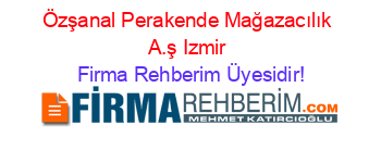 Özşanal+Perakende+Mağazacılık+A.ş+Izmir Firma+Rehberim+Üyesidir!