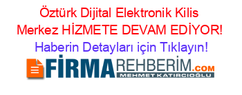 Öztürk+Dijital+Elektronik+Kilis+Merkez+HİZMETE+DEVAM+EDİYOR! Haberin+Detayları+için+Tıklayın!