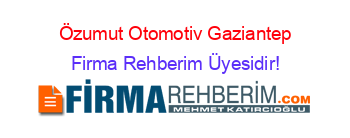 Özumut+Otomotiv+Gaziantep Firma+Rehberim+Üyesidir!