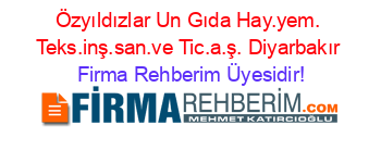 Özyıldızlar+Un+Gıda+Hay.yem.+Teks.inş.san.ve+Tic.a.ş.+Diyarbakır Firma+Rehberim+Üyesidir!