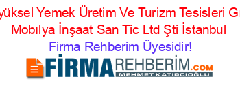 Özyüksel+Yemek+Üretim+Ve+Turizm+Tesisleri+Gıda+Mobılya+İnşaat+San+Tic+Ltd+Şti+İstanbul Firma+Rehberim+Üyesidir!