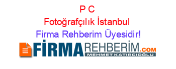 P+C+Fotoğrafçılık+İstanbul Firma+Rehberim+Üyesidir!
