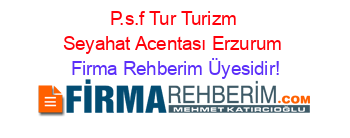 P.s.f+Tur+Turizm+Seyahat+Acentası+Erzurum Firma+Rehberim+Üyesidir!