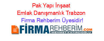 Pak+Yapı+İnşaat+Emlak+Danışmanlık+Trabzon Firma+Rehberim+Üyesidir!