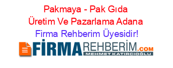Pakmaya+-+Pak+Gıda+Üretim+Ve+Pazarlama+Adana Firma+Rehberim+Üyesidir!
