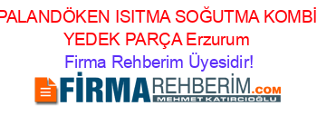 PALANDÖKEN+ISITMA+SOĞUTMA+KOMBİ+YEDEK+PARÇA+Erzurum Firma+Rehberim+Üyesidir!