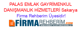 PALAS+EMLAK+GAYRİMENKUL+DANIŞMANLIK+HİZMETLERİ+Sakarya Firma+Rehberim+Üyesidir!