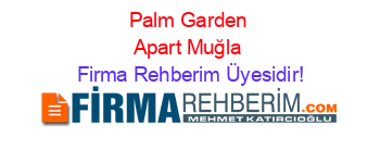Palm+Garden+Apart+Muğla Firma+Rehberim+Üyesidir!