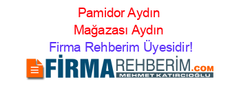 Pamidor+Aydın+Mağazası+Aydın Firma+Rehberim+Üyesidir!