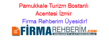 Pamukkale+Turizm+Bostanlı+Acentesi+İzmir Firma+Rehberim+Üyesidir!