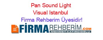Pan+Sound+Light+Visual+Istanbul Firma+Rehberim+Üyesidir!