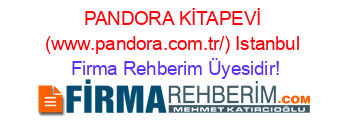 PANDORA+KİTAPEVİ+(www.pandora.com.tr/)+Istanbul Firma+Rehberim+Üyesidir!