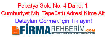 Papatya+Sok.+No:+4+Daire:+1+Cumhuriyet+Mh.+Tepeüstü+Adresi+Kime+Ait Detayları+Görmek+için+Tıklayın!