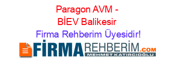 Paragon+AVM+-+BİEV+Balikesir Firma+Rehberim+Üyesidir!