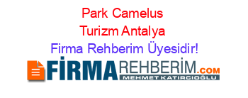 Park+Camelus+Turizm+Antalya Firma+Rehberim+Üyesidir!