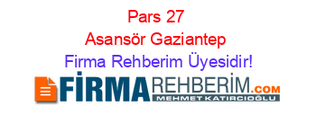 Pars+27+Asansör+Gaziantep Firma+Rehberim+Üyesidir!