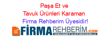 Paşa+Et+ve+Tavuk+Ürünleri+Karaman Firma+Rehberim+Üyesidir!