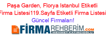 Paşa+Garden,+Florya+Istanbul+Etiketli+Firma+Listesi119.Sayfa+Etiketli+Firma+Listesi Güncel+Firmaları!