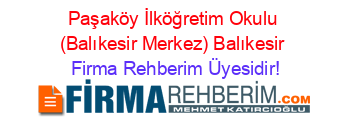 Paşaköy+İlköğretim+Okulu+(Balıkesir+Merkez)+Balıkesir Firma+Rehberim+Üyesidir!