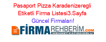 Pasaport+Pizza+Karadenizeregli+Etiketli+Firma+Listesi3.Sayfa Güncel+Firmaları!