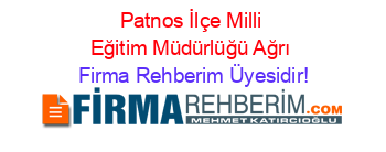 Patnos+İlçe+Milli+Eğitim+Müdürlüğü+Ağrı Firma+Rehberim+Üyesidir!