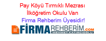 Pay+Köyü+Tırmıklı+Mezrası+İlköğretim+Okulu+Van Firma+Rehberim+Üyesidir!