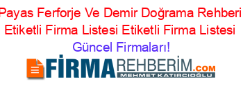 Payas+Ferforje+Ve+Demir+Doğrama+Rehberi+Etiketli+Firma+Listesi+Etiketli+Firma+Listesi Güncel+Firmaları!