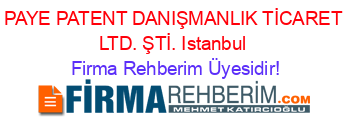 PAYE+PATENT+DANIŞMANLIK+TİCARET+LTD.+ŞTİ.+Istanbul Firma+Rehberim+Üyesidir!